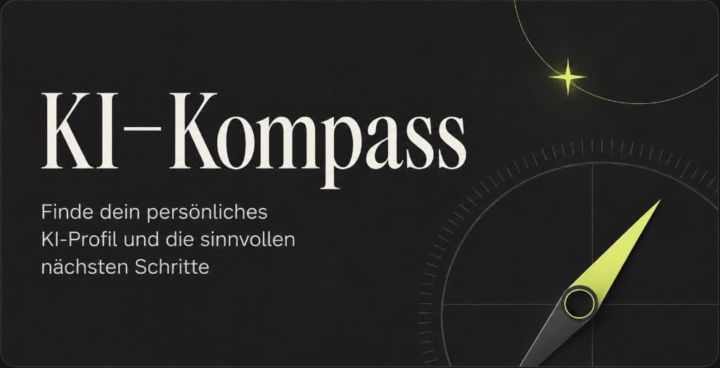KI-Kompass — Finde dein persönliches KI-Profil und die sinnvollen nächsten Schritte